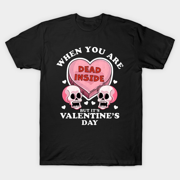 When You Are Dead Inside But It's Valentine's Day Funny Skulls & Heart T-Shirt by OrangeMonkeyArt